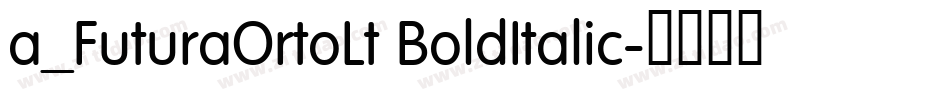 a_FuturaOrtoLt BoldItalic字体转换